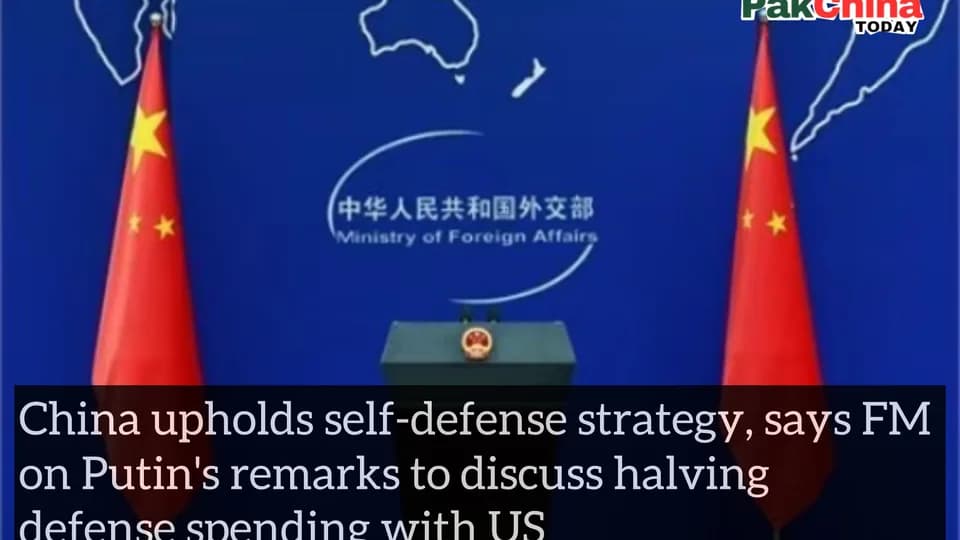 China upholds self-defense strategy, says FM on Putin's remarks to discuss halving defense spending with US